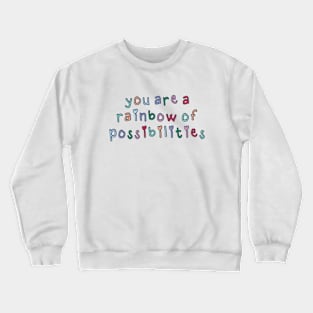 You Are a Rainbow of Possibilities Crewneck Sweatshirt